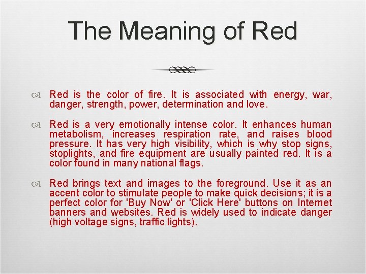 The Meaning of Red is the color of fire. It is associated with energy,