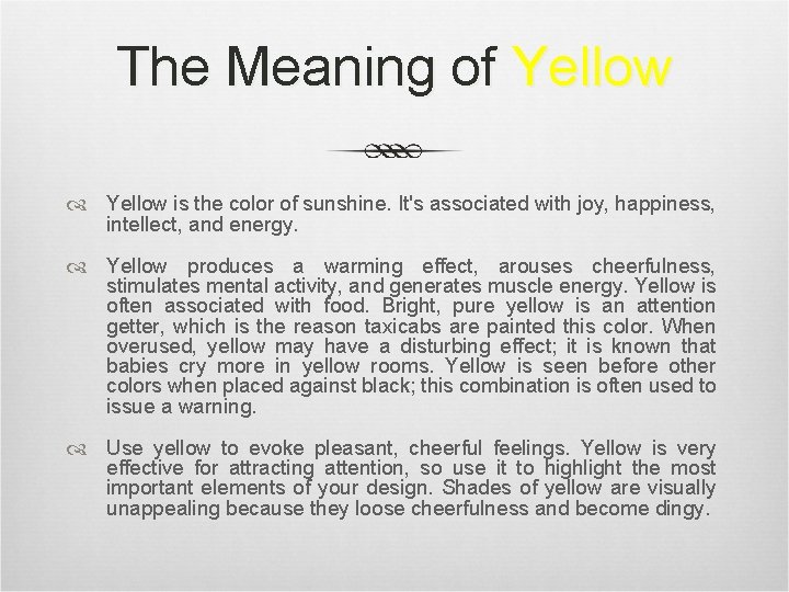 The Meaning of Yellow is the color of sunshine. It's associated with joy, happiness,