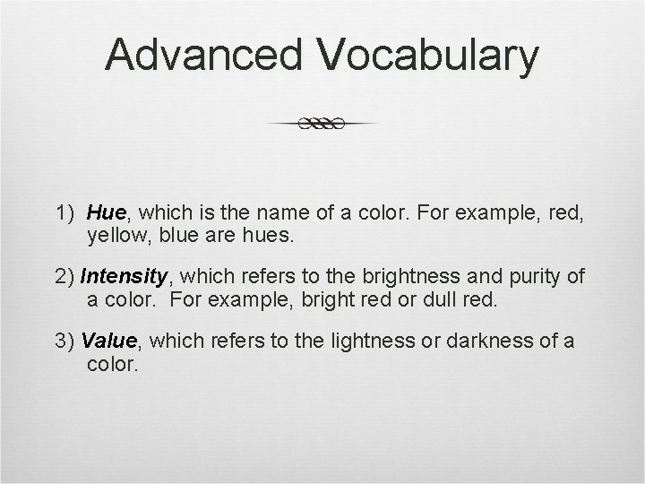 Advanced Vocabulary 1) Hue, which is the name of a color. For example, red,