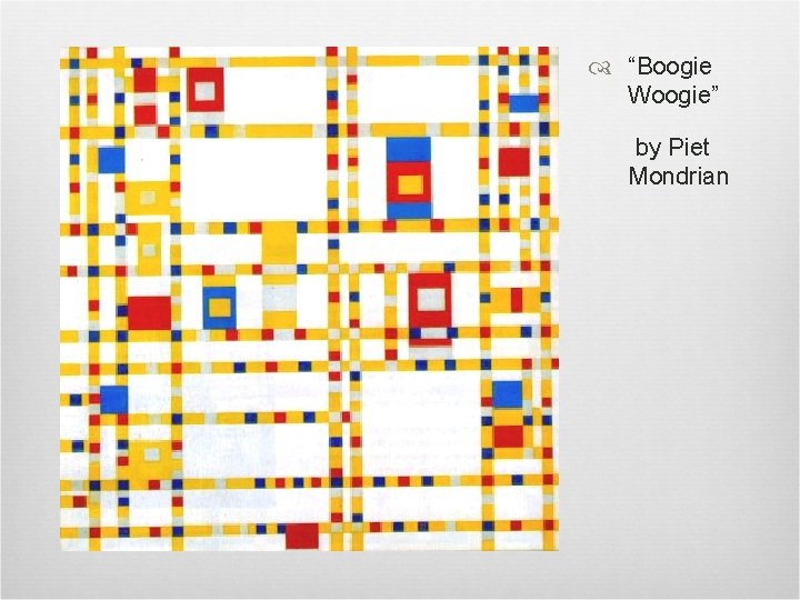  “Boogie Woogie” by Piet Mondrian 