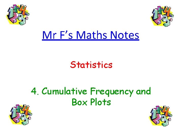 Mr F’s Maths Notes Statistics 4. Cumulative Frequency and Box Plots 