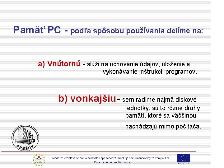 Pamäť PC - podľa spôsobu používania delíme na: a) Vnútornú - slúži na uchovanie