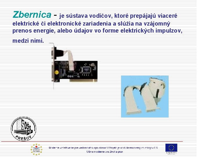 Zbernica - je sústava vodičov, ktoré prepájajú viaceré elektrické či elektronické zariadenia a slúžia