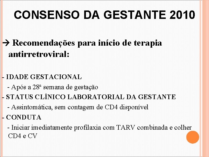 CONSENSO DA GESTANTE 2010 Recomendações para início de terapia antirretroviral: - IDADE GESTACIONAL -