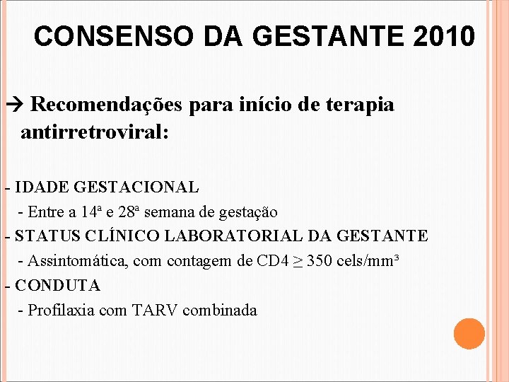 CONSENSO DA GESTANTE 2010 Recomendações para início de terapia antirretroviral: - IDADE GESTACIONAL -