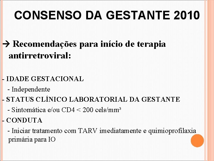 CONSENSO DA GESTANTE 2010 Recomendações para início de terapia antirretroviral: - IDADE GESTACIONAL -