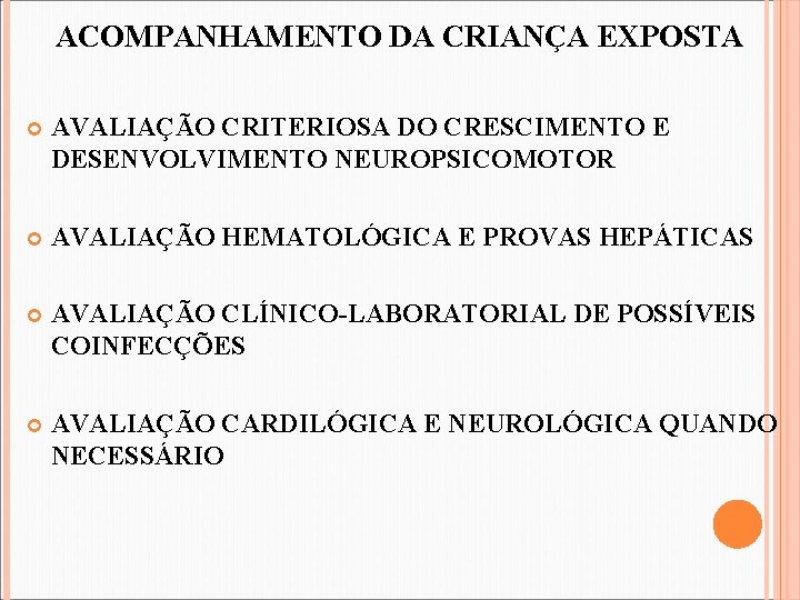 ACOMPANHAMENTO DA CRIANÇA EXPOSTA AVALIAÇÃO CRITERIOSA DO CRESCIMENTO E DESENVOLVIMENTO NEUROPSICOMOTOR AVALIAÇÃO HEMATOLÓGICA E