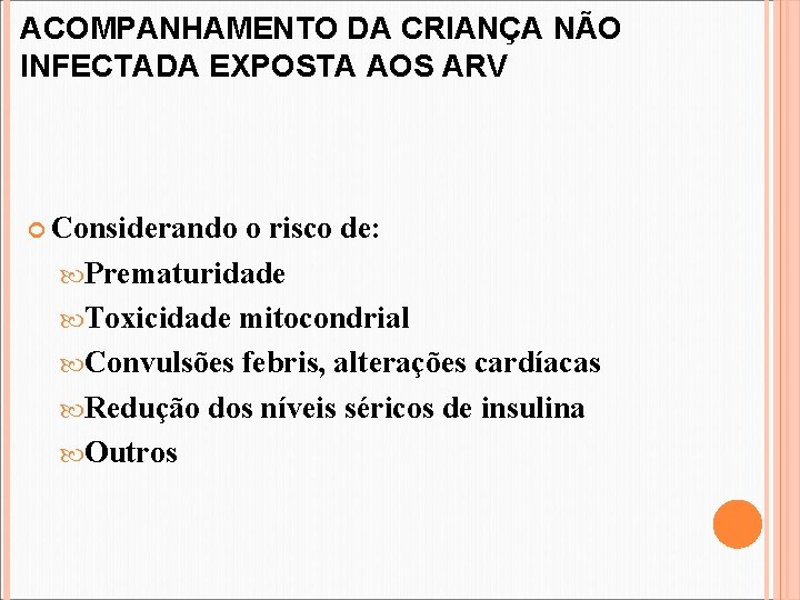 ACOMPANHAMENTO DA CRIANÇA NÃO INFECTADA EXPOSTA AOS ARV Considerando o risco de: Prematuridade Toxicidade ACOMPANHAMENTO DA CRIANÇA NÃO INFECTADA EXPOSTA AOS ARV Considerando o risco de: Prematuridade Toxicidade
