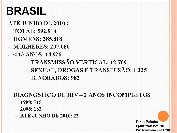 BRASIL ATÉ JUNHO DE 2010 : - TOTAL: 592. 914 - HOMENS: 385. 818