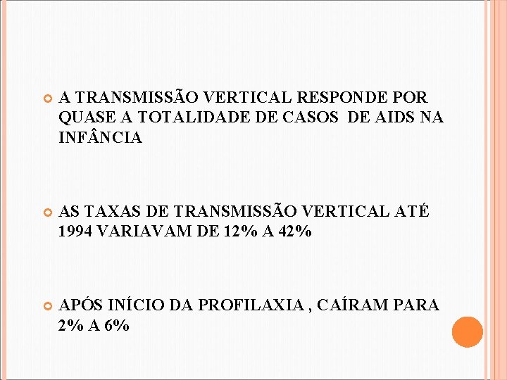A TRANSMISSÃO VERTICAL RESPONDE POR QUASE A TOTALIDADE DE CASOS DE AIDS NA A TRANSMISSÃO VERTICAL RESPONDE POR QUASE A TOTALIDADE DE CASOS DE AIDS NA