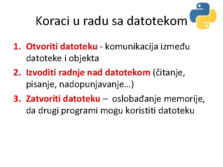 Koraci u radu sa datotekom 1. Otvoriti datoteku - komunikacija između datoteke i objekta