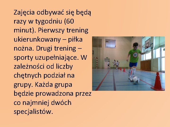 Zajęcia odbywać się będą razy w tygodniu (60 minut). Pierwszy trening ukierunkowany – piłka