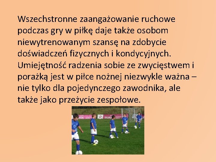 Wszechstronne zaangażowanie ruchowe podczas gry w piłkę daje także osobom niewytrenowanym szansę na zdobycie