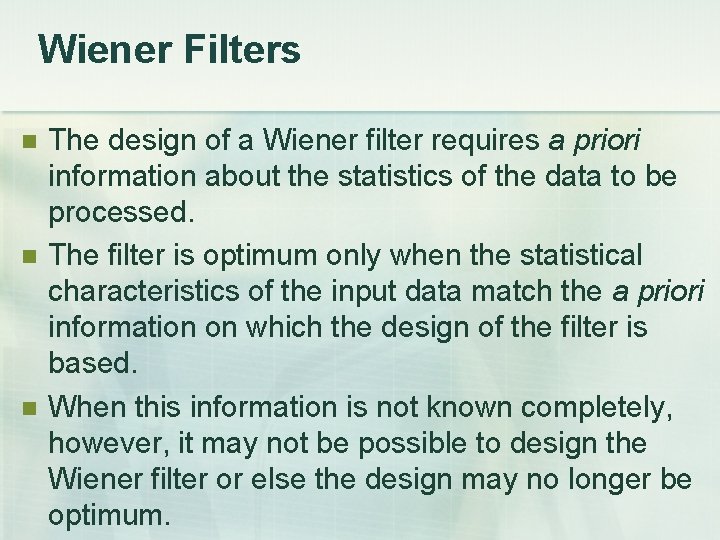 Wiener Filters The design of a Wiener filter requires a priori information about the