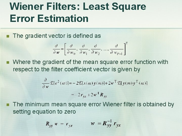 Wiener Filters: Least Square Error Estimation The gradient vector is defined as Where the