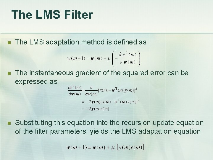 The LMS Filter The LMS adaptation method is defined as The instantaneous gradient of