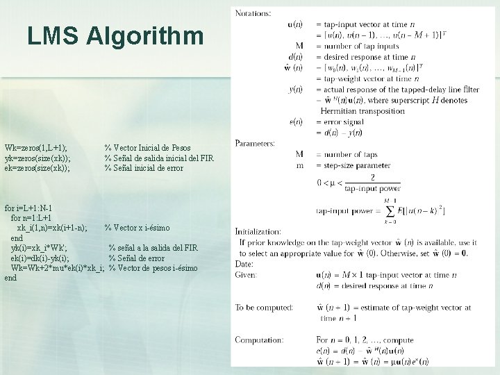 LMS Algorithm Wk=zeros(1, L+1); yk=zeros(size(xk)); ek=zeros(size(xk)); % Vector Inicial de Pesos % Señal de