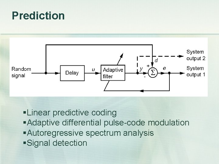 Prediction Linear predictive coding Adaptive differential pulse-code modulation Autoregressive spectrum analysis Signal detection 