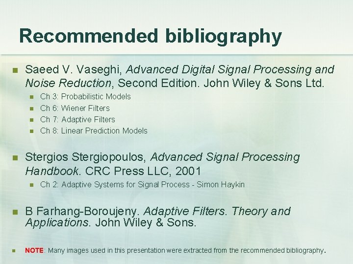 Recommended bibliography Saeed V. Vaseghi, Advanced Digital Signal Processing and Noise Reduction, Second Edition.