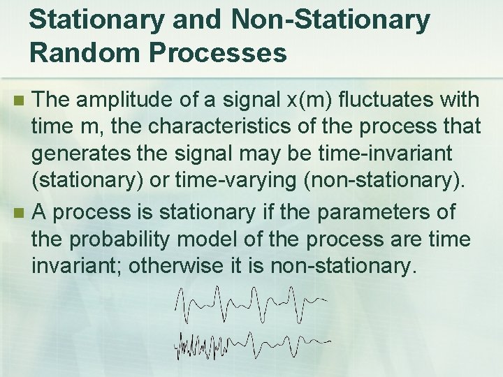 Stationary and Non-Stationary Random Processes The amplitude of a signal x(m) fluctuates with time