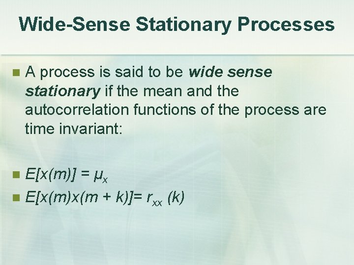 Wide-Sense Stationary Processes A process is said to be wide sense stationary if the