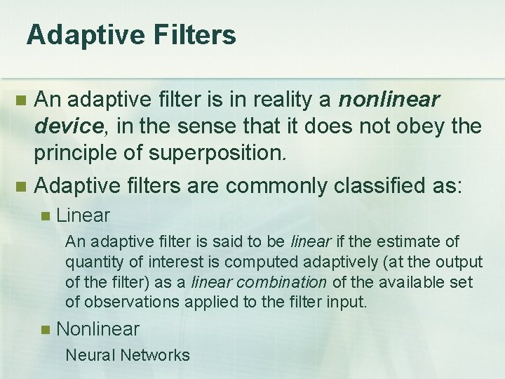 Adaptive Filters An adaptive filter is in reality a nonlinear device, in the sense