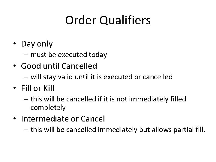 Order Qualifiers • Day only – must be executed today • Good until Cancelled