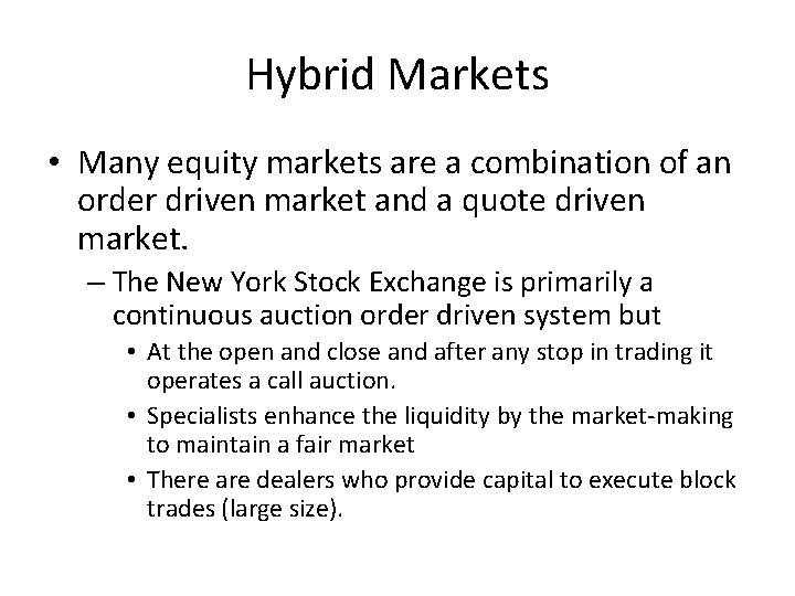 Hybrid Markets • Many equity markets are a combination of an order driven market