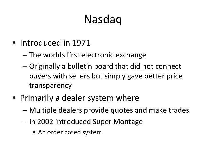 Nasdaq • Introduced in 1971 – The worlds first electronic exchange – Originally a