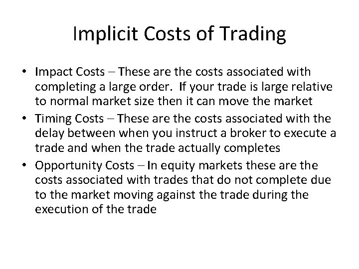 Implicit Costs of Trading • Impact Costs – These are the costs associated with