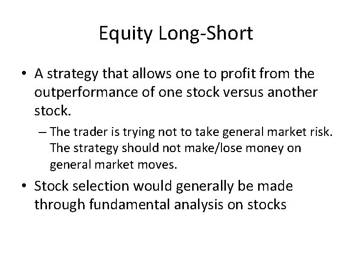 Equity Long-Short • A strategy that allows one to profit from the outperformance of