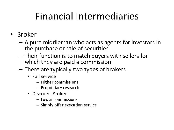 Financial Intermediaries • Broker – A pure middleman who acts as agents for investors