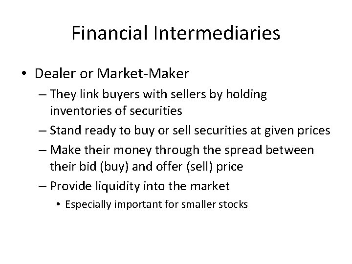 Financial Intermediaries • Dealer or Market-Maker – They link buyers with sellers by holding