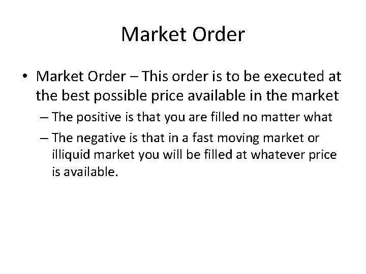 Market Order • Market Order – This order is to be executed at the