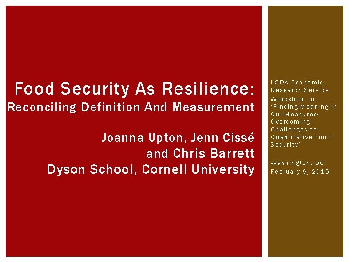 Food Security As Resilience: Reconciling Definition And Measurement Joanna Upton, Jenn Cissé and Chris