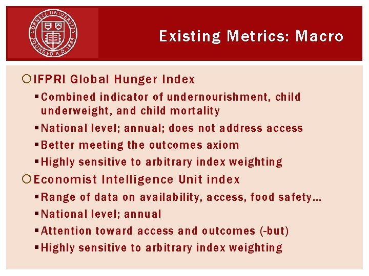 Existing Metrics: Macro IFPRI Global Hunger Index § Combined indicator of undernourishment, child underweight,