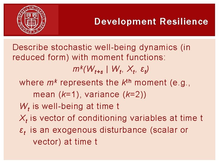 Development Resilience Describe stochastic well-being dynamics (in reduced form) with moment functions: m k