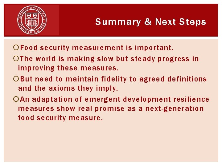Summary & Next Steps Food security measurement is important. The world is making slow