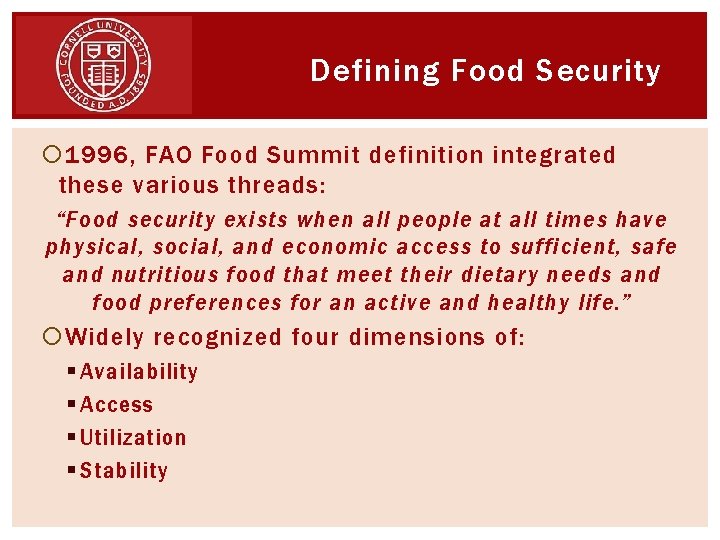 Defining Food Security 1996, FAO Food Summit definition integrated these various threads: “Food security