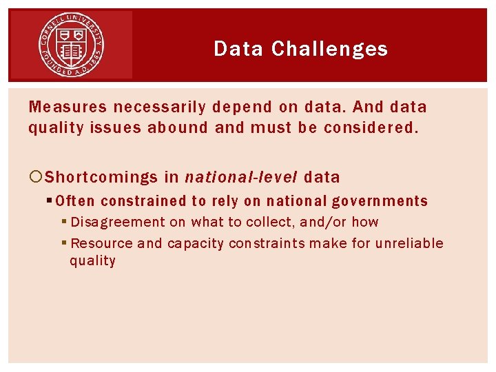 Data Challenges Measures necessarily depend on data. And data quality issues abound and must