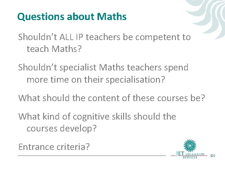 Questions about Maths Shouldn’t ALL IP teachers be competent to teach Maths? Shouldn’t specialist