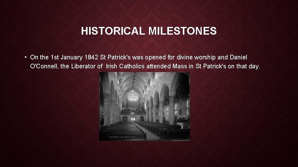 HISTORICAL MILESTONES • On the 1 st January 1842 St Patrick's was opened for HISTORICAL MILESTONES • On the 1 st January 1842 St Patrick's was opened for