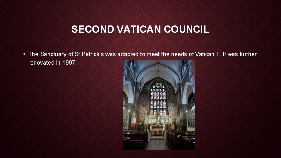 SECOND VATICAN COUNCIL • The Sanctuary of St Patrick’s was adapted to meet the SECOND VATICAN COUNCIL • The Sanctuary of St Patrick’s was adapted to meet the