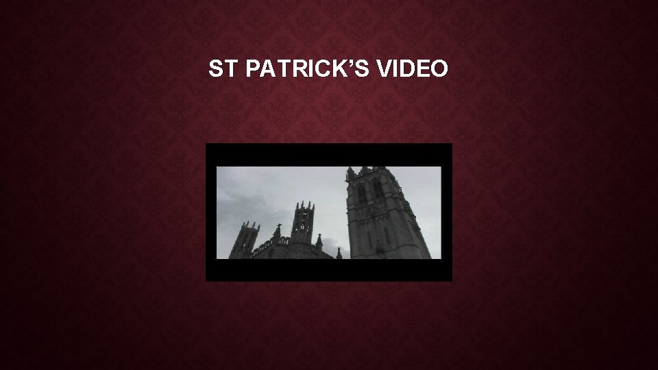 ST PATRICK’S VIDEO ST PATRICK’S VIDEO