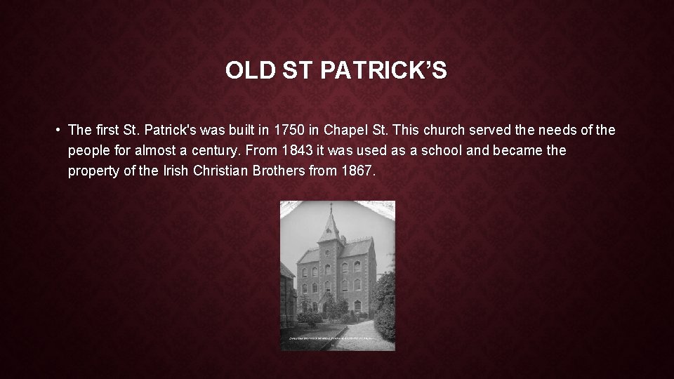 OLD ST PATRICK’S • The first St. Patrick's was built in 1750 in Chapel OLD ST PATRICK’S • The first St. Patrick's was built in 1750 in Chapel