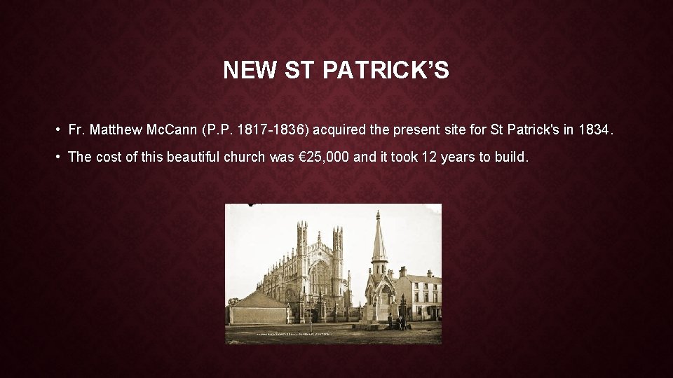 NEW ST PATRICK’S • Fr. Matthew Mc. Cann (P. P. 1817 -1836) acquired the NEW ST PATRICK’S • Fr. Matthew Mc. Cann (P. P. 1817 -1836) acquired the