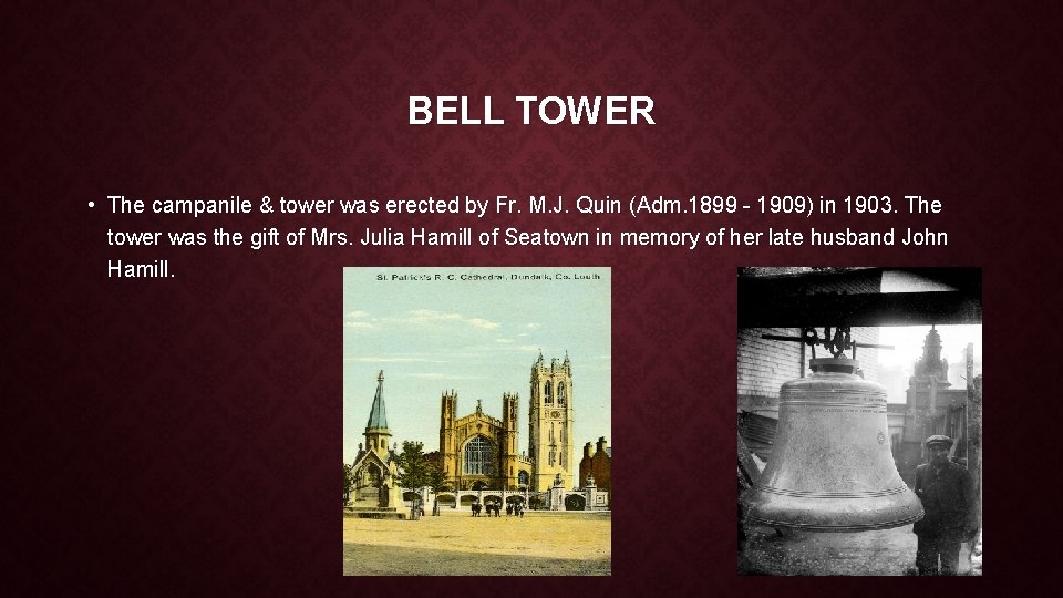 BELL TOWER • The campanile & tower was erected by Fr. M. J. Quin BELL TOWER • The campanile & tower was erected by Fr. M. J. Quin