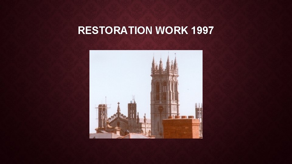 RESTORATION WORK 1997 RESTORATION WORK 1997