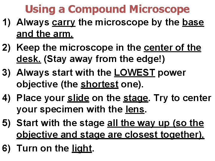 Using a Compound Microscope 1) Always carry the microscope by the base and the