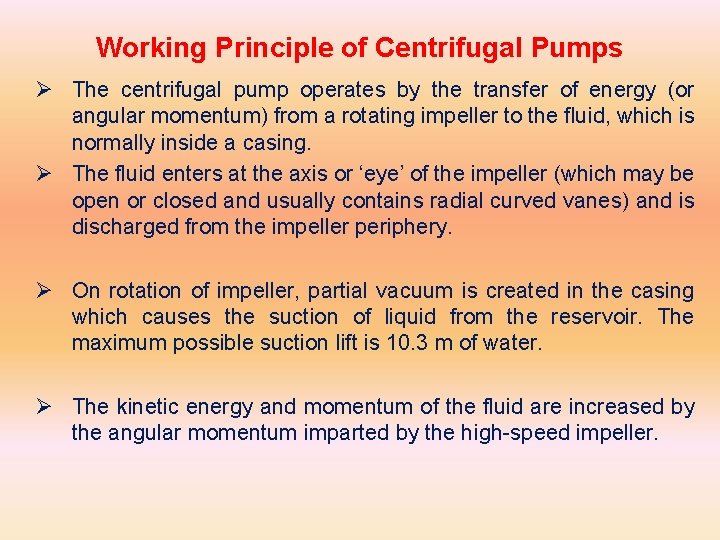 Working Principle of Centrifugal Pumps Ø The centrifugal pump operates by the transfer of